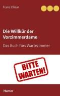 Ebook Die Willkür der Vorzimmerdame di Franz Olisar edito da Books on Demand