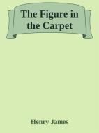 Ebook The Figure in the Carpet di Henry James edito da Augusto Baldassari