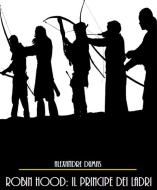 Ebook Robin Hood: Il Principe dei Ladri di Alessandro Dumas, Alexandre Dumas edito da Bauer Books