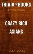 Ebook Crazy Rich Asians by Kevin Kwan (Trivia-On-Books) di Trivion Books edito da Trivion Books