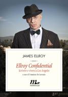 Ebook Ellroy Confidential. Scrivere e vivere a Los Angeles di Ellroy James edito da minimum fax