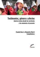 Ebook Testimonios, género y afectos di Claudia Bacci, Alejandra Oberti edito da Editorial Universitaria Villa María