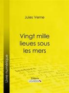 Ebook Vingt mille lieues sous les mers di Jules Verne, Ligaran edito da Ligaran