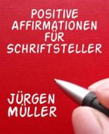 Ebook Positive Affirmationen für Schriftsteller di Jürgen Müller edito da BookRix