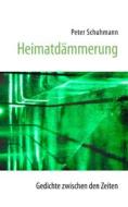 Ebook Heimatdämmerung - Gedichte zwischen den Zeiten di Peter Schuhmann edito da Books on Demand