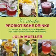 Ebook Köstliche Probiotische Drinks di Julia Mueller edito da MobiWell