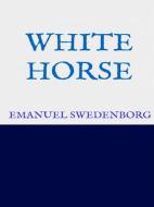 Ebook White Horse di Emanuel Swedenborg edito da GIANLUCA
