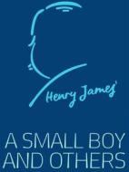 Ebook A Small Boy and Others di Henry James edito da James Press
