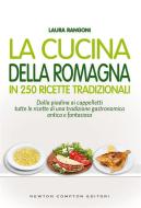 Ebook La cucina della Romagna in 250 ricette tradizionali di Laura Rangoni edito da Newton Compton Editori