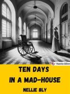 Ebook Ten Days in a Mad-House di Nellie Bly edito da Passerino