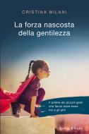Ebook La forza nascosta della gentilezza di Milani Cristina edito da Sperling & Kupfer
