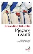 Ebook Piegare i santi di Berardino Palumbo edito da Marietti 1820