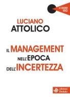 Ebook Il management nell&apos;epoca dell&apos;incertezza di luciano attolico edito da Edizioni Dedalo