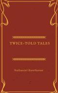Ebook Twice-Told Tales di Nathaniel Hawthorne edito da Nathaniel Hawthorne