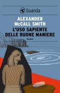 Ebook L' uso sapiente delle buona maniere di Alexander McCall Smith edito da Guanda