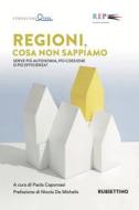 Ebook Regioni, cosa non sappiamo di AA.VV. edito da Rubbettino Editore