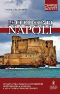 Ebook Le curiosità di Napoli di Camillo Albanese edito da Newton Compton Editori