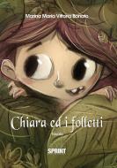 Ebook Chiara ed i folletti di Marina Maria Vittoria Bonato edito da Booksprint