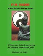 Ebook Yin Yang Anti-Stress-Programm di Helmut Roth edito da Books on Demand