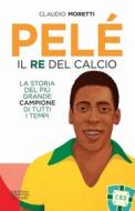 Ebook Pelé. Il re del calcio di Claudio Moretti edito da Newton Compton Editori