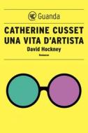 Ebook Una vita d'artista di Catherine Cusset edito da Guanda