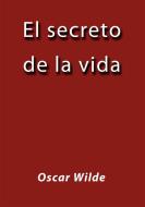Ebook El secreto de la vida di Oscar Wilde edito da Oscar Wilde