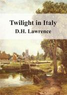 Ebook Twilight in Italy di D H Lawrence edito da Freeriver Publishing