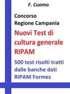 Ebook Concorso Regione Campania - Nuovi Test cultura generale RIPAM di F. Cuomo edito da Publisher s15289