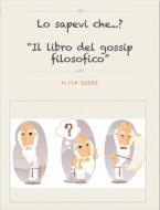 Ebook Lo sapevi che?Il libro del "gossip filosofico" di Elisa Dipré edito da Elisa