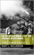 Ebook The Life of Gen. Robert E. Lee, For Children di Mary L. Williamson edito da iOnlineShopping.com