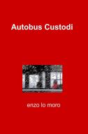 Ebook Autobus Custodi di Lo Moro Vincenzo edito da ilmiolibro self publishing