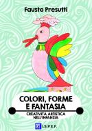Ebook Colori, Forme e Fantasia di FAUSTO PRESUTTI edito da I.S.P.E.F.