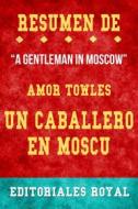 Ebook Resume De A Gentleman In Moscow Un Caballero En Moscu de Amor Towles: Pautas de Discusion di Editoriales Royal edito da Editoriales Royal