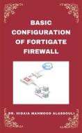 Ebook Basic Setup of FortiGate Firewall di Dr. Hidaia Mahmood Alassoulii edito da Dr. Hidaia Mahmood Alassouli