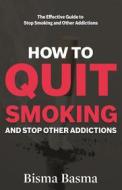 Ebook How to Quit Smoking and Stop Other Addictions di Bisma Basma edito da Bisma Basma