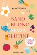 Ebook Sano e buono senza glutine di Villarini Anna edito da Sperling & Kupfer