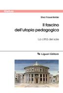 Ebook Il fascino dell’utopia pedagogica di Elisa Frauenfelder, Tommaso Campanella edito da Liguori Editore