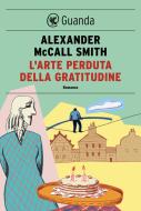 Ebook L' arte perduta della gratitudine di Alexander McCall Smith edito da Guanda