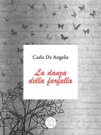 Ebook La danza della farfalla di Carlo De Angelis edito da Carlo De Angelis