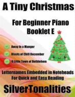 Ebook A Tiny Christmas for Beginner Piano Booklet E di Silvertonalities edito da SilverTonalities