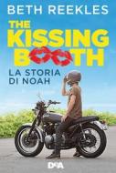 Ebook The kissing booth. La storia di Noah di Beth Reekles edito da DEAGOSTINI LIBRI