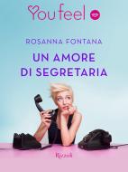 Ebook Un amore di segretaria (Youfeel) di Fontana Rosanna edito da Rizzoli