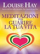 Ebook Meditazioni per guarire la tua vita di Louise L. Hay edito da mylife