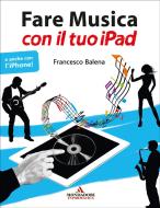Ebook Fare musica con il tuo iPad di Balena Francesco edito da Sperling & Kupfer