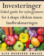Ebook Investeringer: Enkel Guide For Nybegynnere For Å Skape Rikdom Innen Landbruksnæringen di Alex Nkenchor Uwajeh edito da Babelcube Inc.