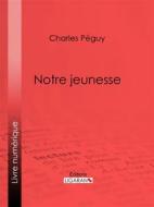 Ebook Notre jeunesse di Ligaran, Charles Péguy edito da Ligaran