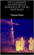 Ebook The Clansman: An Historical Romance of the Ku Klux Klan di Thomas Dixon edito da Books on Demand