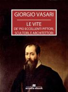 Ebook Le vite - Edizione 1568 di Giorgio Vasari edito da Giorgio Vasari