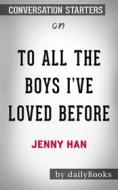 Ebook To All the Boys I&apos;ve Loved Before: by Jenny Han??????? | Conversation Starters di dailyBooks edito da Daily Books