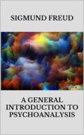 Ebook A general introduction to psychoanalysis di Sigmund Freud edito da Youcanprint